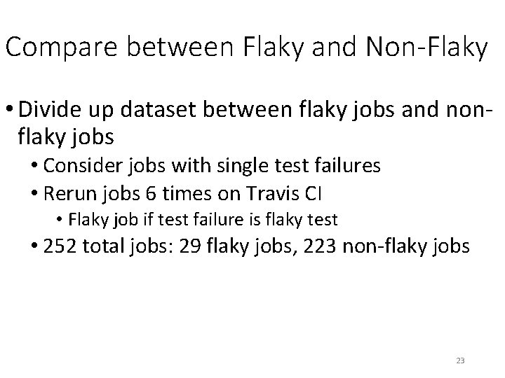 Compare between Flaky and Non-Flaky • Divide up dataset between flaky jobs and nonflaky