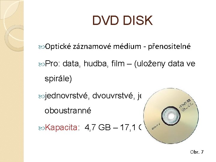 DVD DISK Optické záznamové médium - přenositelné Pro: data, hudba, film – (uloženy data