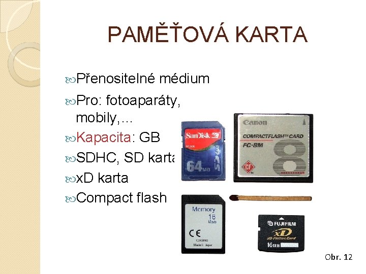 PAMĚŤOVÁ KARTA Přenositelné médium Pro: fotoaparáty, mobily, … Kapacita: GB SDHC, SD karta x.