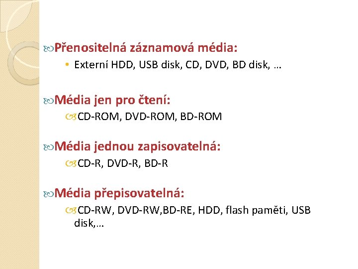  Přenositelná záznamová média: • Externí HDD, USB disk, CD, DVD, BD disk, …