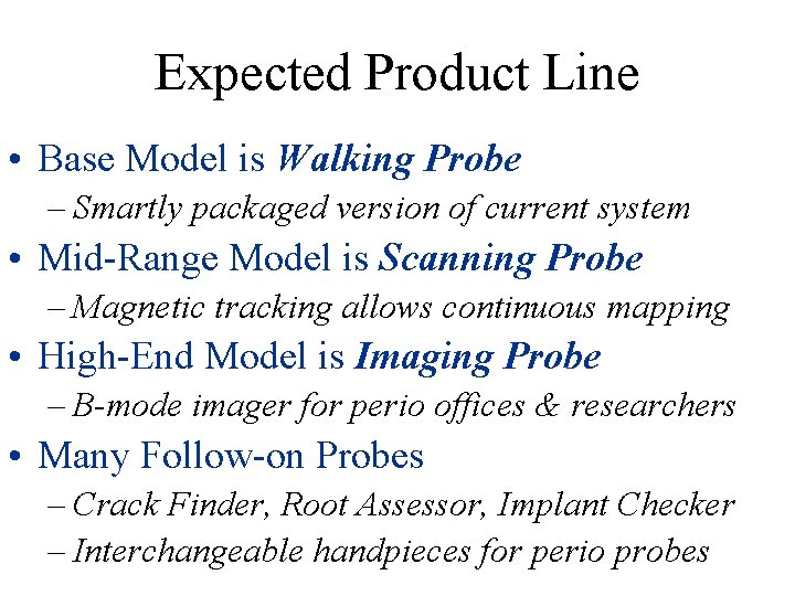 Expected Product Line • Base Model is Walking Probe – Smartly packaged version of