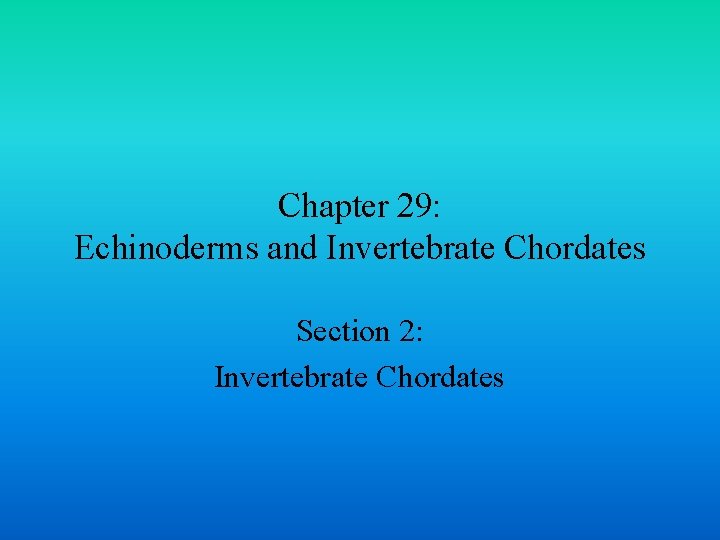 Chapter 29: Echinoderms and Invertebrate Chordates Section 2: Invertebrate Chordates 