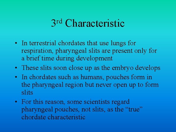 rd 3 Characteristic • In terrestrial chordates that use lungs for respiration, pharyngeal slits