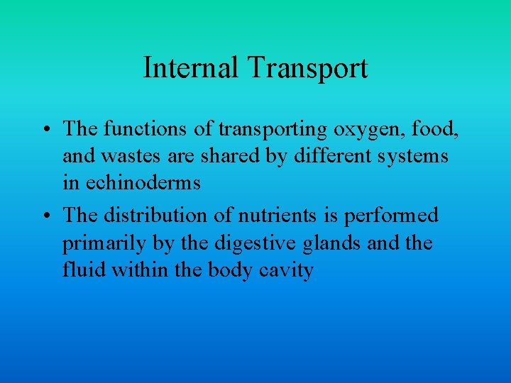 Internal Transport • The functions of transporting oxygen, food, and wastes are shared by