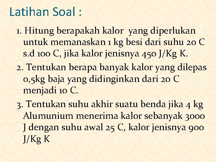 Latihan Soal : 1. Hitung berapakah kalor yang diperlukan untuk memanaskan 1 kg besi