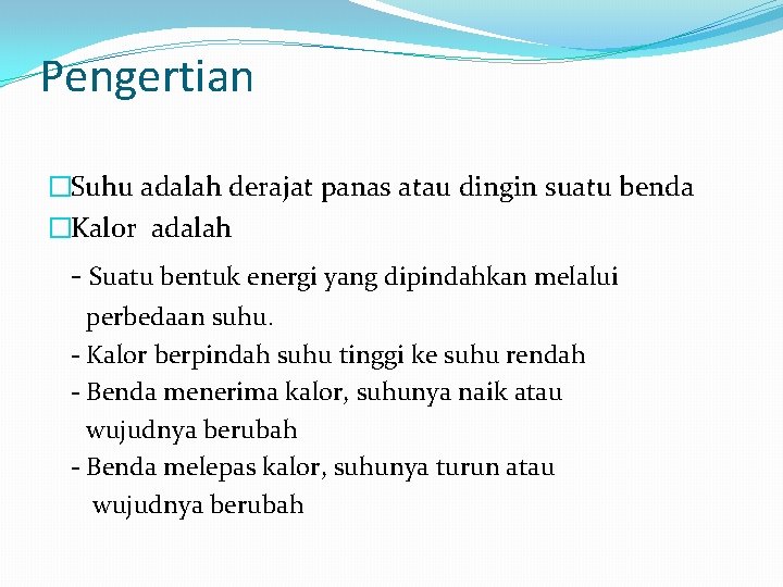 Pengertian �Suhu adalah derajat panas atau dingin suatu benda �Kalor adalah - Suatu bentuk