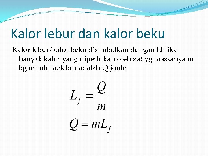 Kalor lebur dan kalor beku Kalor lebur/kalor beku disimbolkan dengan Lf Jika banyak kalor