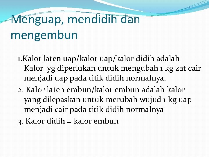 Menguap, mendidih dan mengembun 1. Kalor laten uap/kalor didih adalah Kalor yg diperlukan untuk
