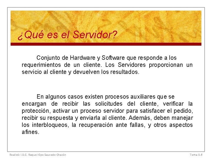 ¿Qué es el Servidor? Conjunto de Hardware y Software que responde a los requerimientos