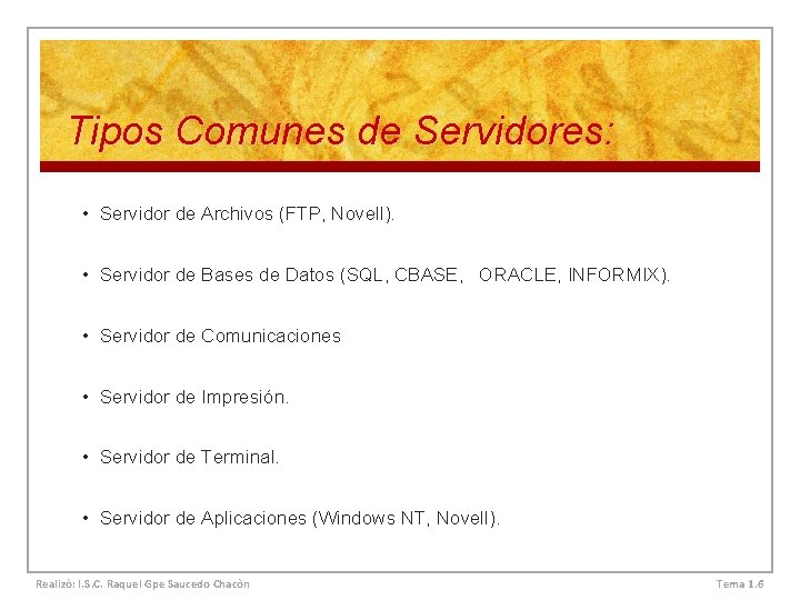 Tipos Comunes de Servidores: • Servidor de Archivos (FTP, Novell). • Servidor de Bases
