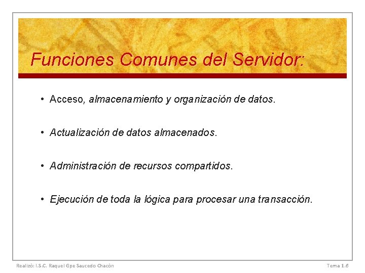 Funciones Comunes del Servidor: • Acceso, almacenamiento y organización de datos. • Actualización de