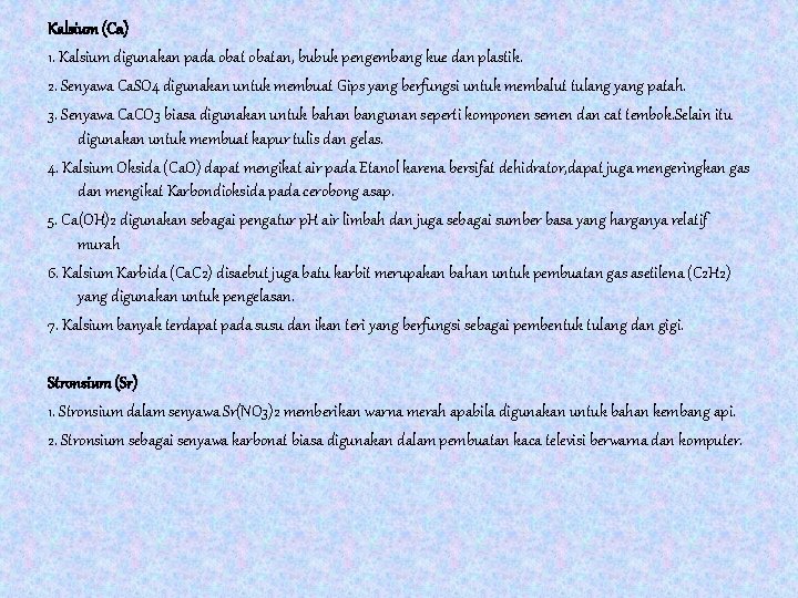 Kalsium (Ca) 1. Kalsium digunakan pada obatan, bubuk pengembang kue dan plastik. 2. Senyawa