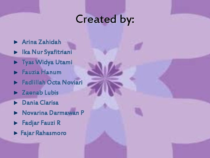 Created by: Arina Zahidah Ika Nur Syafitriani Tyas Widya Utami Fauzia Hanum Fadlillah Octa