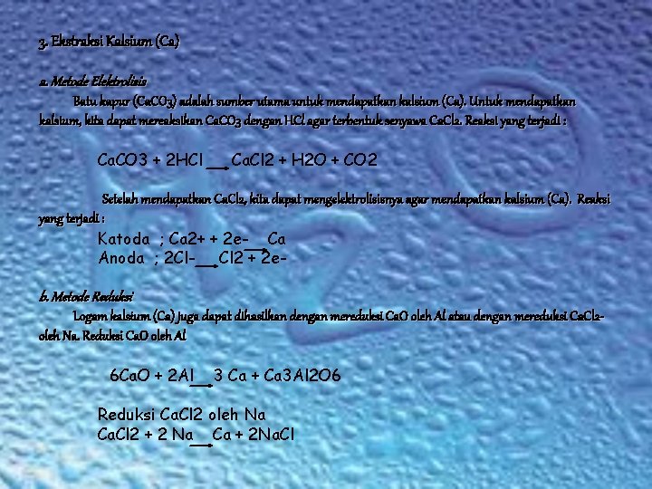 3. Ekstraksi Kalsium (Ca) a. Metode Elektrolisis Batu kapur (Ca. CO 3) adalah sumber