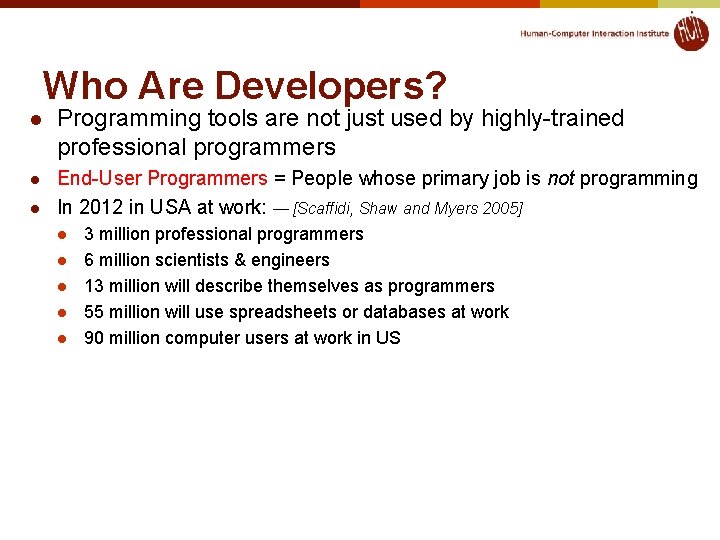Who Are Developers? l Programming tools are not just used by highly-trained professional programmers