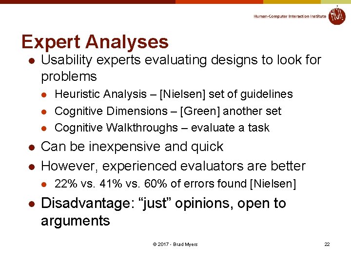 Expert Analyses l Usability experts evaluating designs to look for problems l l l