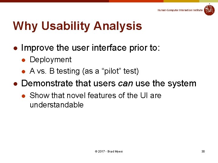 Why Usability Analysis l Improve the user interface prior to: l l l Deployment