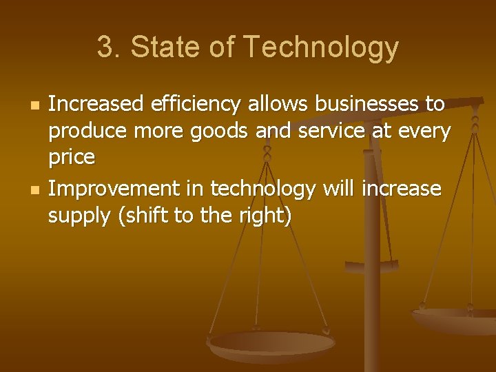 3. State of Technology n n Increased efficiency allows businesses to produce more goods