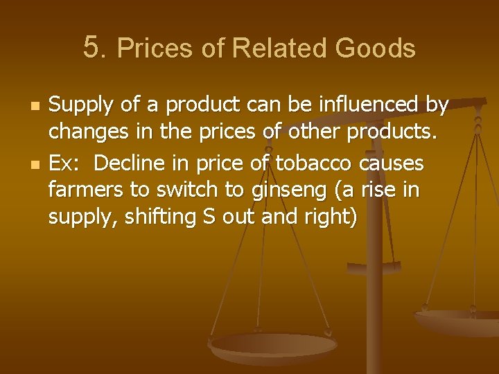 5. Prices of Related Goods n n Supply of a product can be influenced