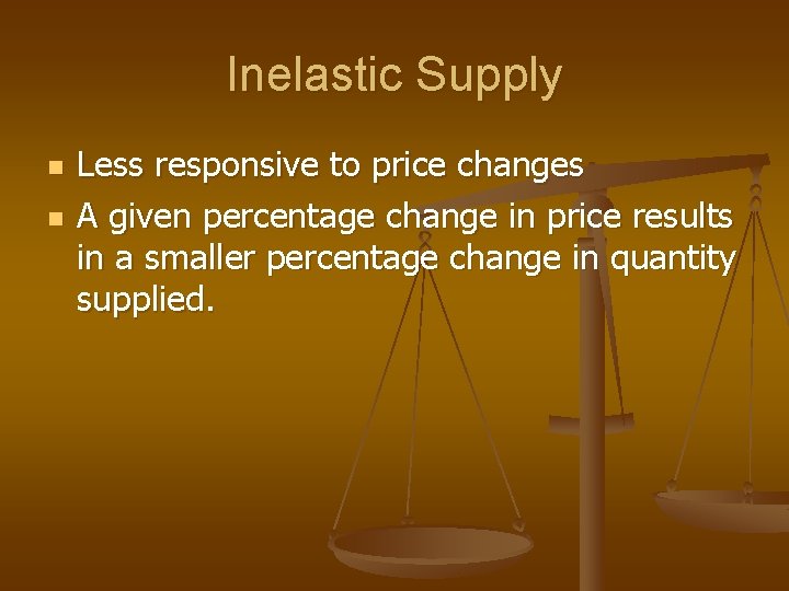 Inelastic Supply n n Less responsive to price changes A given percentage change in