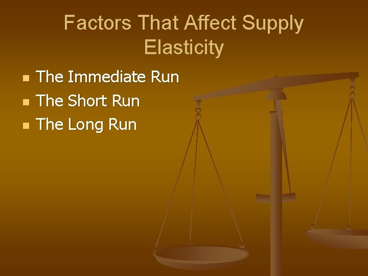 Factors That Affect Supply Elasticity n n n The Immediate Run The Short Run