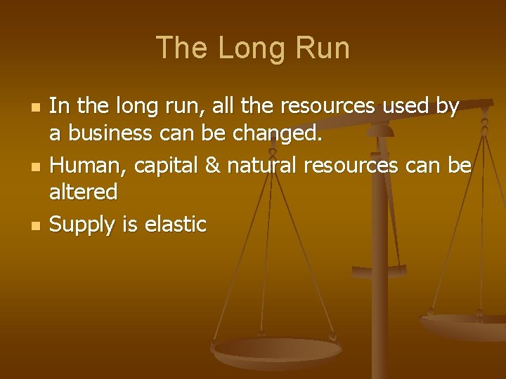 The Long Run n In the long run, all the resources used by a