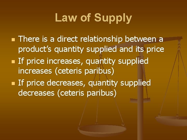 Law of Supply n n n There is a direct relationship between a product’s