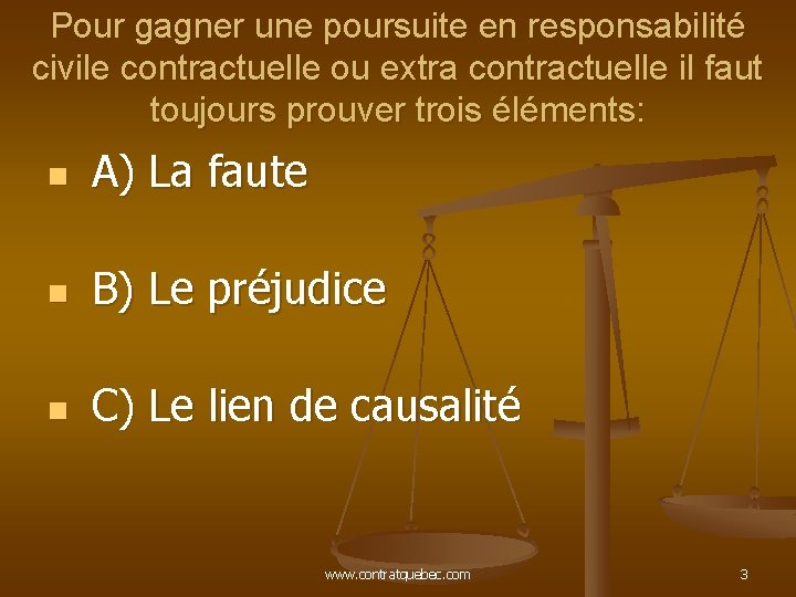 Pour gagner une poursuite en responsabilité civile contractuelle ou extra contractuelle il faut toujours