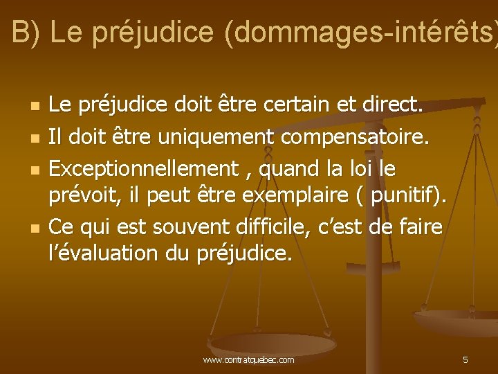 B) Le préjudice (dommages-intérêts) n n Le préjudice doit être certain et direct. Il