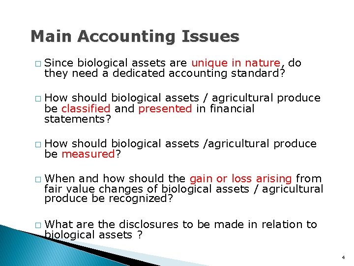 Main Accounting Issues � � � Since biological assets are unique in nature, do