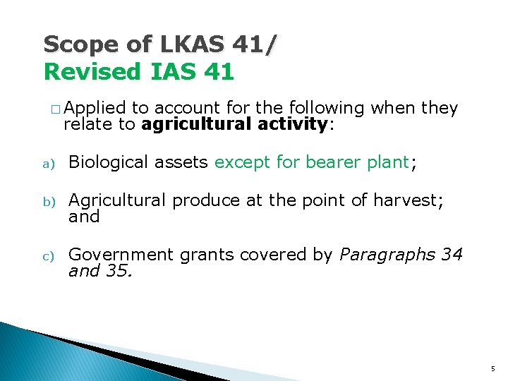 Scope of LKAS 41/ Revised IAS 41 � Applied to account for the following