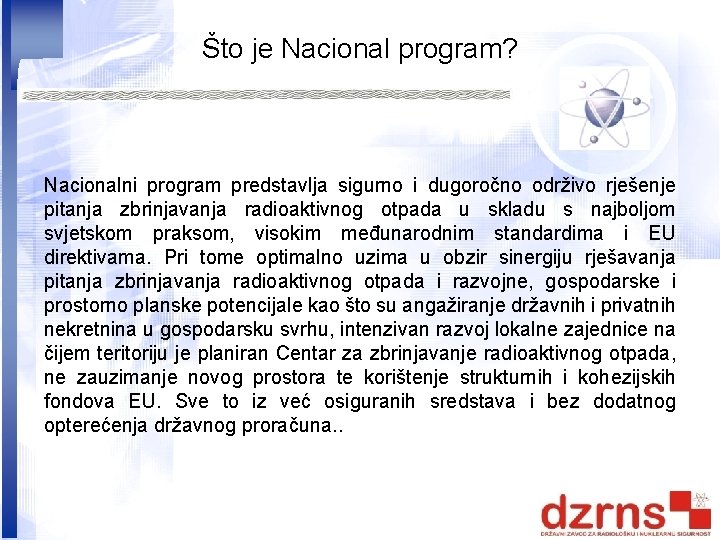 Što je Nacional program? Nacionalni program predstavlja sigurno i dugoročno održivo rješenje pitanja zbrinjavanja