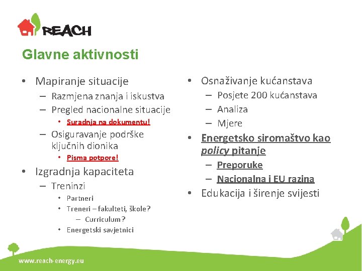 Glavne aktivnosti • Mapiranje situacije – Razmjena znanja i iskustva – Pregled nacionalne situacije