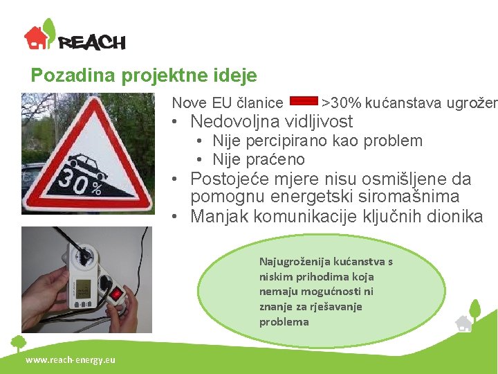 Pozadina projektne ideje Nove EU članice >30% kućanstava ugrožen • Nedovoljna vidljivost • Nije