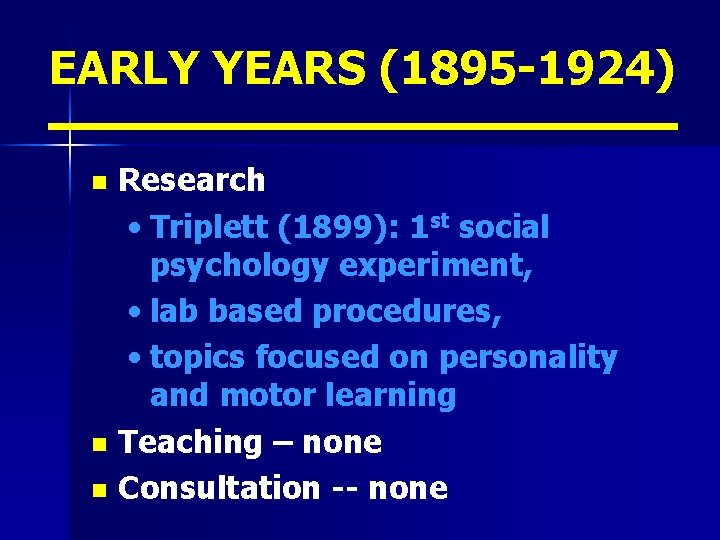EARLY YEARS (1895 -1924) Research • Triplett (1899): 1 st social psychology experiment, •