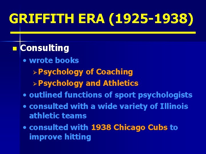 GRIFFITH ERA (1925 -1938) n Consulting • wrote books Ø Psychology of Coaching Ø