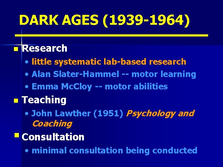 DARK AGES (1939 -1964) n Research • little systematic lab-based research • Alan Slater-Hammel