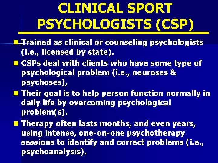 CLINICAL SPORT PSYCHOLOGISTS (CSP) n Trained as clinical or counseling psychologists (i. e. ,