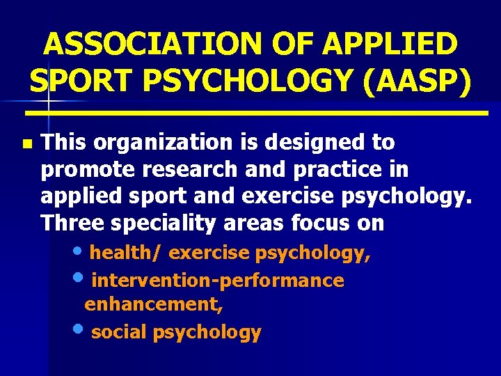 ASSOCIATION OF APPLIED SPORT PSYCHOLOGY (AASP) n This organization is designed to promote research