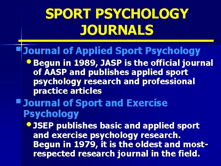 SPORT PSYCHOLOGY JOURNALS § Journal of Applied Sport Psychology • Begun in 1989, JASP