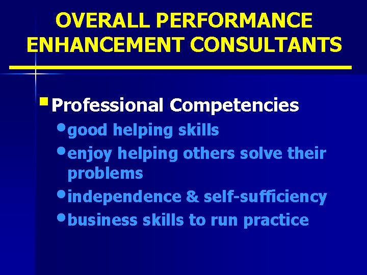 OVERALL PERFORMANCE ENHANCEMENT CONSULTANTS § Professional Competencies • good helping skills • enjoy helping