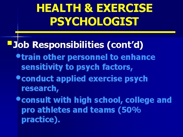 HEALTH & EXERCISE PSYCHOLOGIST § Job Responsibilities (cont’d) • train other personnel to enhance