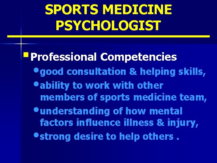 SPORTS MEDICINE PSYCHOLOGIST § Professional Competencies • good consultation & helping skills, • ability