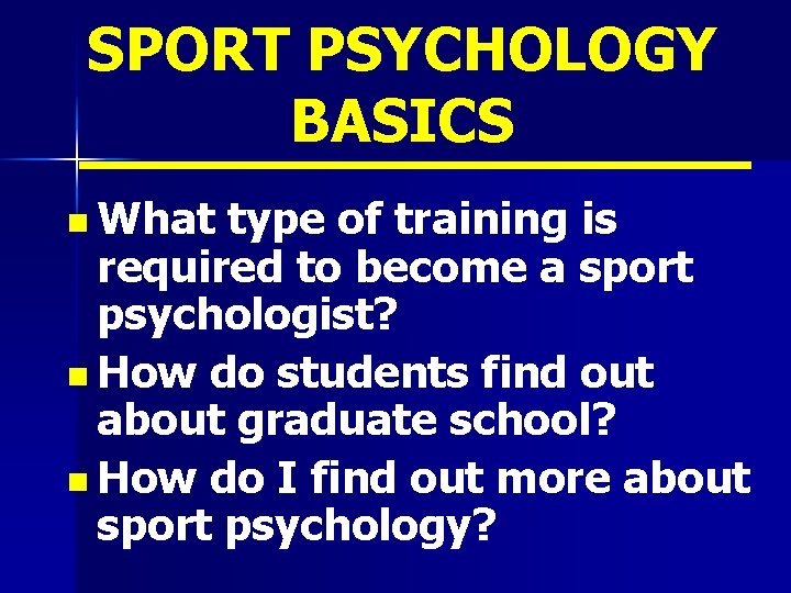 SPORT PSYCHOLOGY BASICS n What type of training is required to become a sport