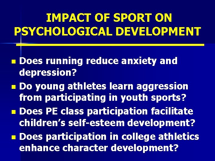 IMPACT OF SPORT ON PSYCHOLOGICAL DEVELOPMENT Does running reduce anxiety and depression? n Do