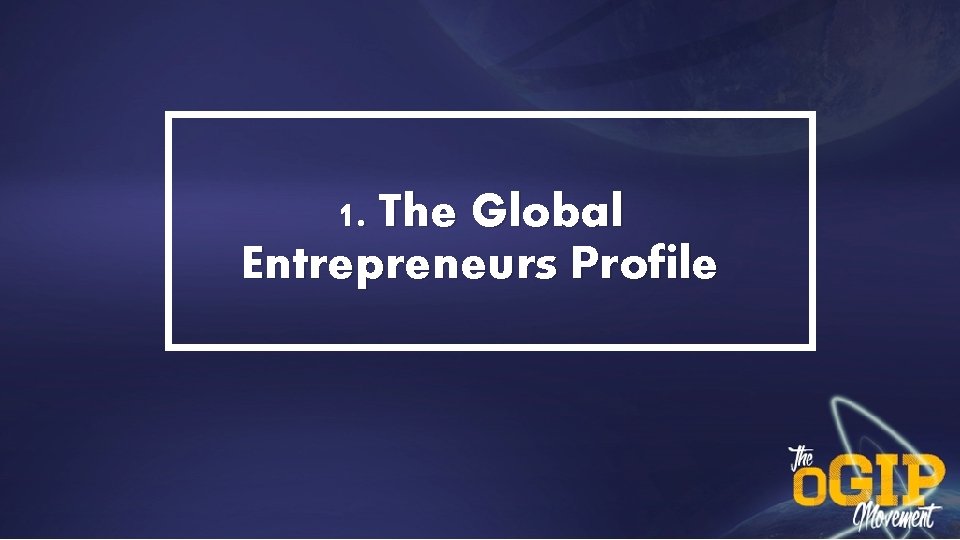 1. The Global Entrepreneurs Profile 