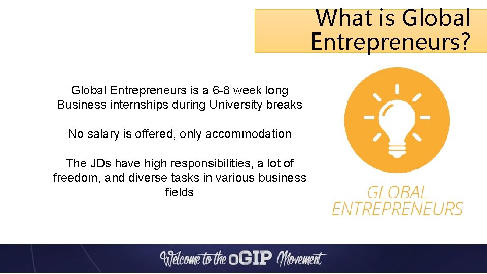 What is Global Entrepreneurs? Global Entrepreneurs is a 6 -8 week long Business internships