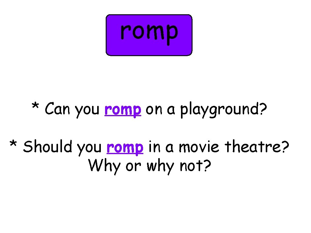 romp * Can you romp on a playground? * Should you romp in a