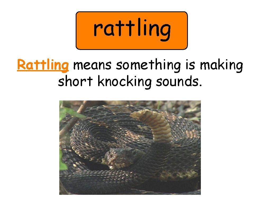 rattling Rattling means something is making short knocking sounds. 