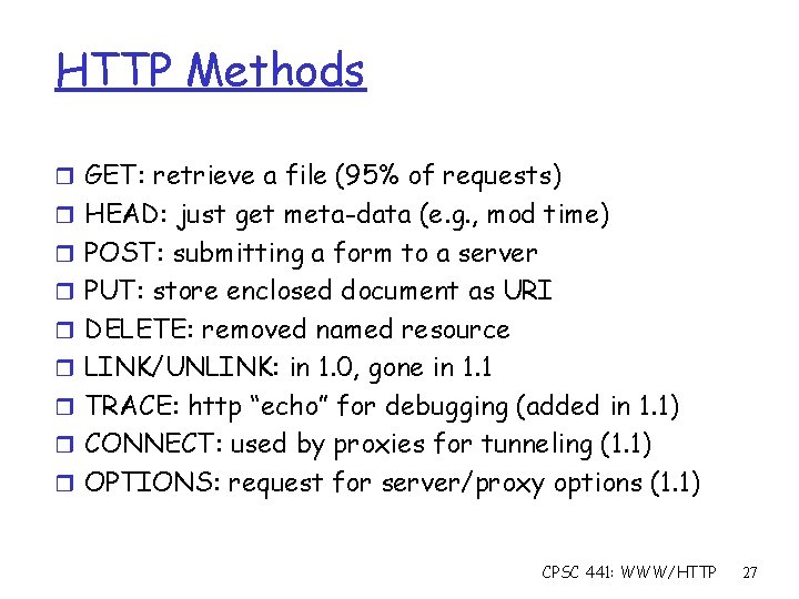 HTTP Methods r GET: retrieve a file (95% of requests) r HEAD: just get